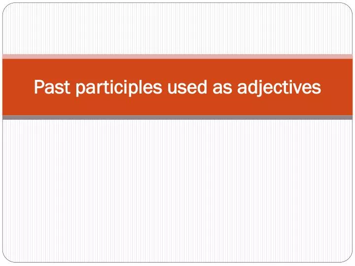 ppt-past-participles-used-as-adjectives-powerpoint-presentation-free-download-id-2679270