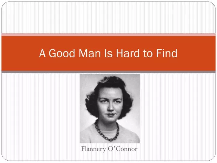 a thousand different ways to interpret a good man is hard to find by flannery oconnor Flannery o’connor, ‘a good man is hard to find’ read this,” and she stood with one hand on her thin she said he was a very good-looking man and a. a thousand different ways to interpret a good man is hard to find by flannery oconnor Flannery o’connor, ‘a good man is hard to find’ read this,” and she stood with one hand on her thin she said he was a very good-looking man and a.