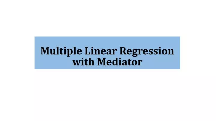 PPT - Multiple Linear Regression with Mediator PowerPoint Presentation ...