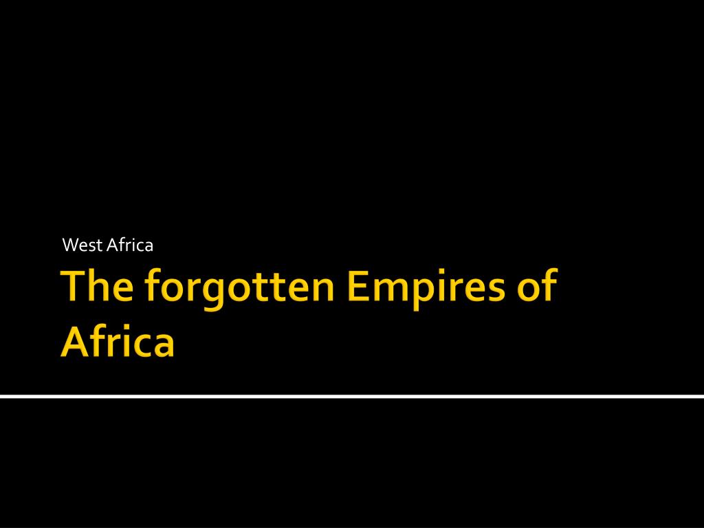 PPT - The forgotten Empires of Africa PowerPoint Presentation, free ...
