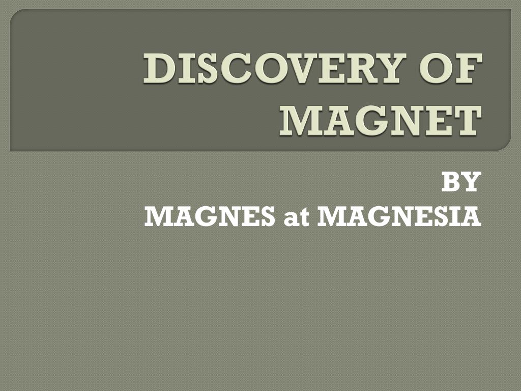 PPT - DISCOVERY OF MAGNET PowerPoint Presentation, free download -  ID:2696885