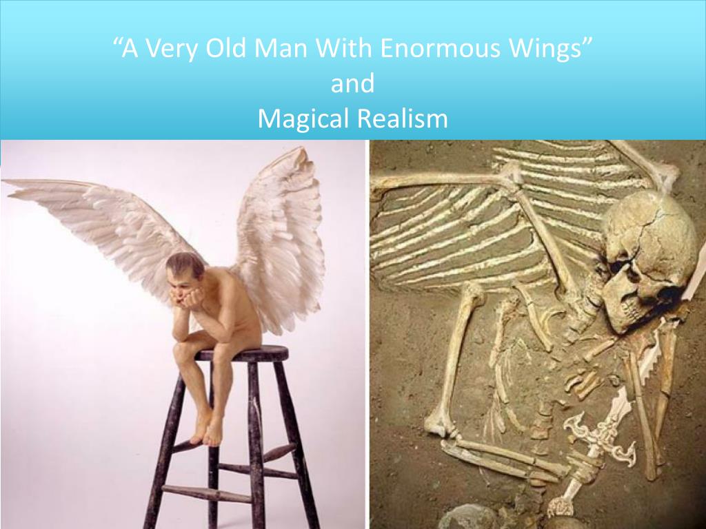 Very Old Man With Enormous Wings Theme PPT - “A Very Old Man With Enormous Wings” and Magical Realism