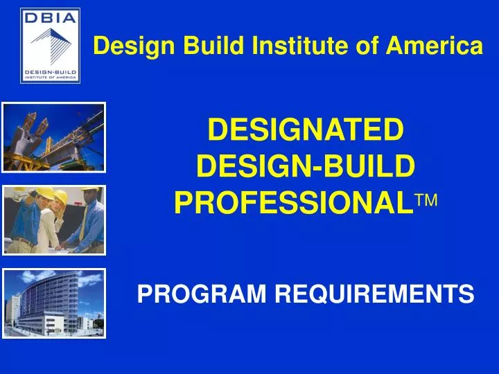 PPT - DESIGNATED DESIGN-BUILD PROFESSIONAL TM PROGRAM REQUIREMENTS ...