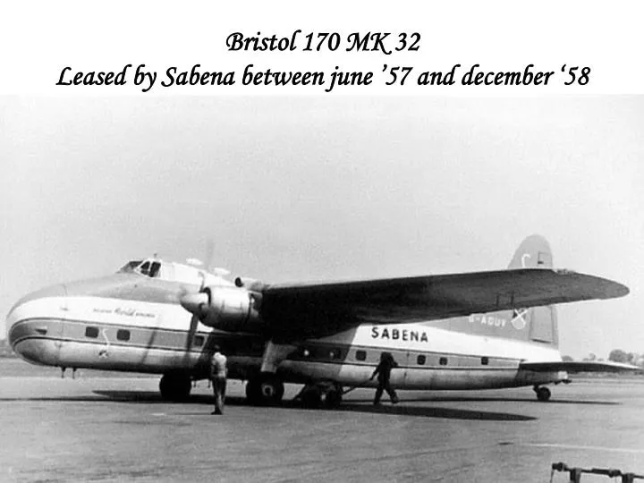 bristol 170 mk 32 leased by sabena between june 57 and december 58 n.