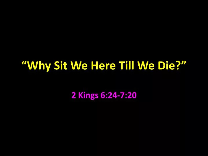 PPT - “Why Sit We Here Till We Die?” PowerPoint Presentation, free ...