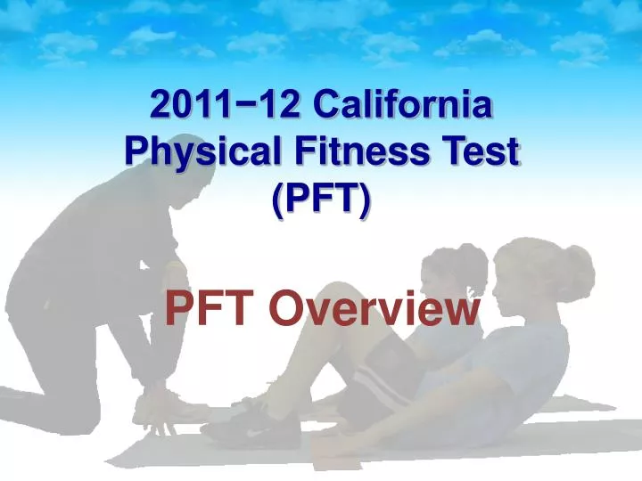 PPT 2011−12 California Physical Fitness Test (PFT) PowerPoint