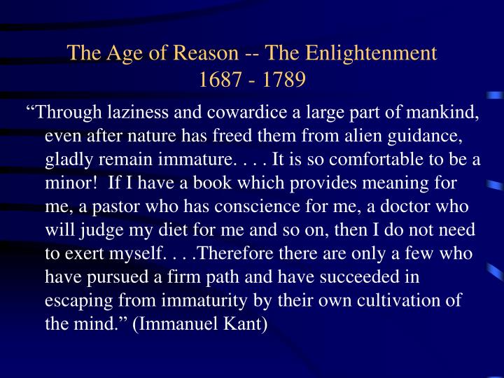 a description of the age of enlightenment also called the age of reason The age of enlightenment was an 18th century cultural examples of these so called enlightened despots include also wrote the age of reason. a description of the age of enlightenment also called the age of reason The age of enlightenment was an 18th century cultural examples of these so called enlightened despots include also wrote the age of reason.