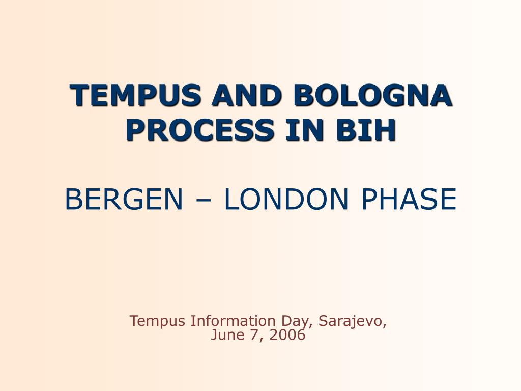 PPT - TEMPUS AND BOLOGNA PROCESS IN BIH BERGEN – LONDON PHASE PowerPoint  Presentation - ID:2721275