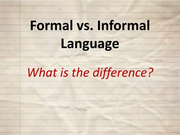 PPT - Formal vs. Informal Language What is the difference? PowerPoint ...