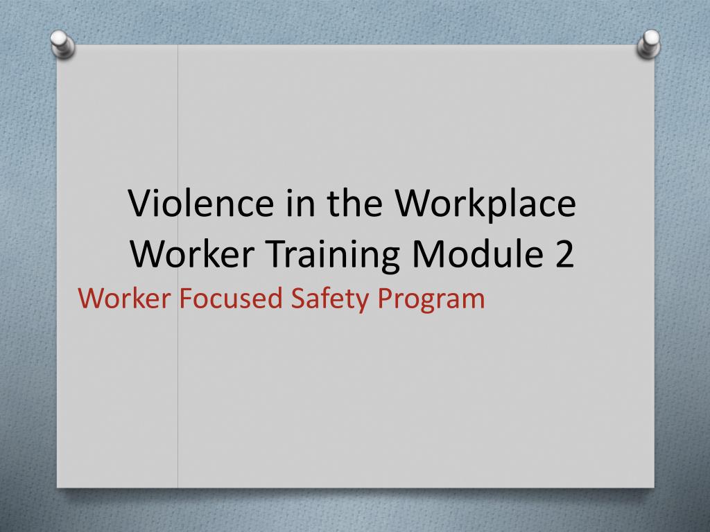 PPT - Violence in the Workplace Worker Training Module 2 PowerPoint ...