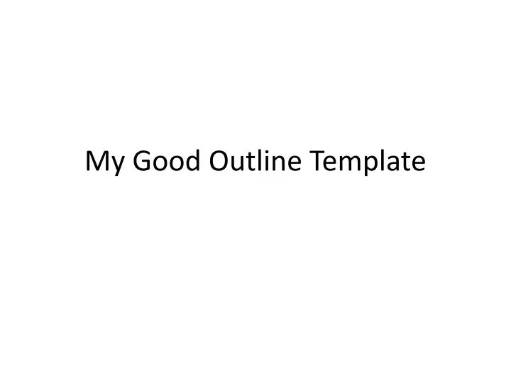 ppt my good outline template powerpoint presentation id presentation outlines templates
