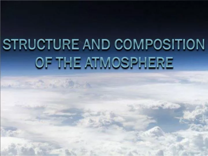 structure and composition of the atmosphere structure and composition of the atmosphere