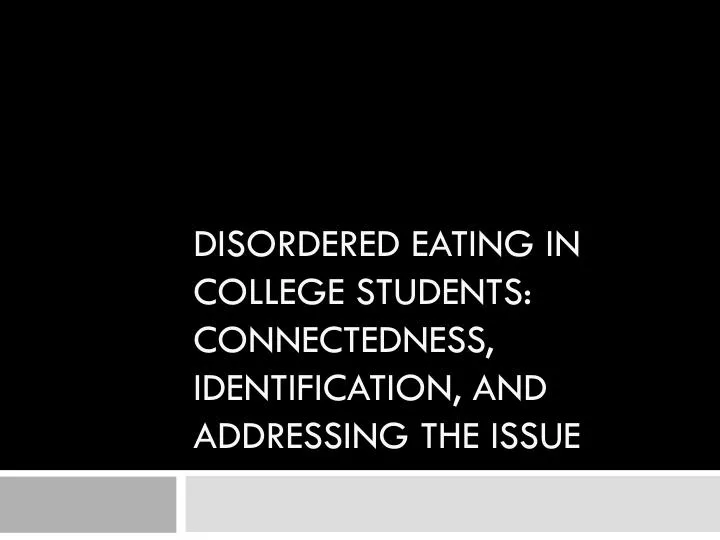 Ppt Disordered Eating In College Students Connectedness Ppt Disordered Eating In College Students Connectedness