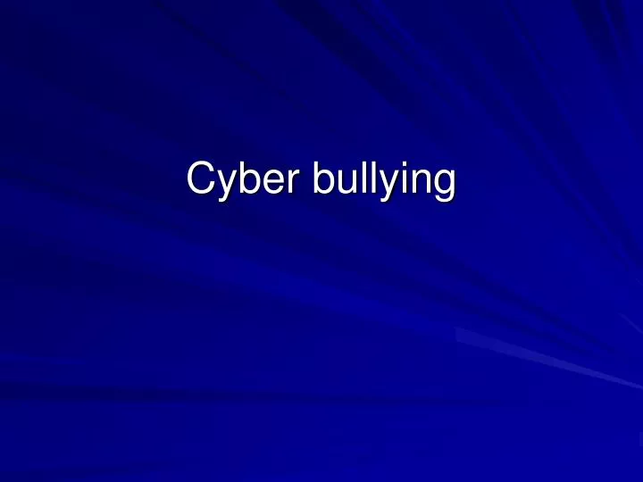 PPT - Cyber bullying PowerPoint Presentation, free download - ID:2735249