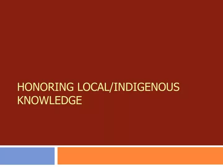 PPT - Honoring Local/indigenous knowledge PowerPoint Presentation, free