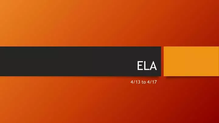 PPT - ELA PowerPoint Presentation, free download - ID:2736593
