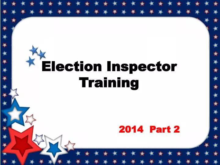 PPT Election Inspector Training PowerPoint Presentation, free download ID2739968