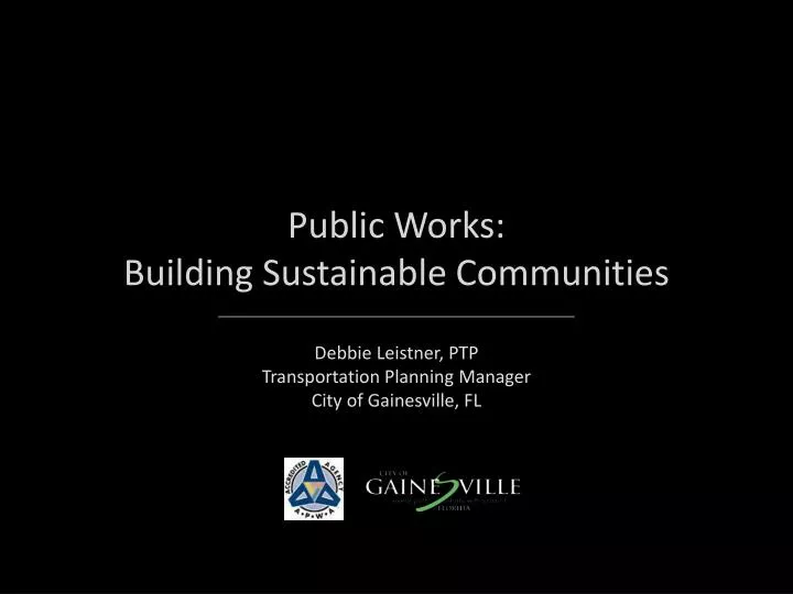 ppt public works building sustainable communities powerpoint public works gainesville fl