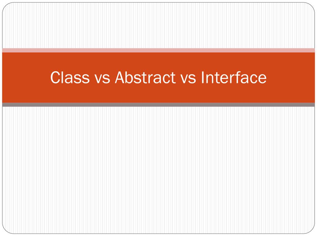 PPT - Class vs Abstract vs Interface PowerPoint Presentation, free ...