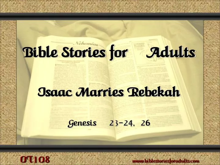 PPT - Bible Stories for Adults Isaac Marries Rebekah Genesis 23-24, 26