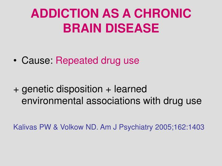 addiction as a disease Medical professionals now see addiction as a complex psychological and physiological problem that demands careful treatment. addiction as a disease Medical professionals now see addiction as a complex psychological and physiological problem that demands careful treatment.