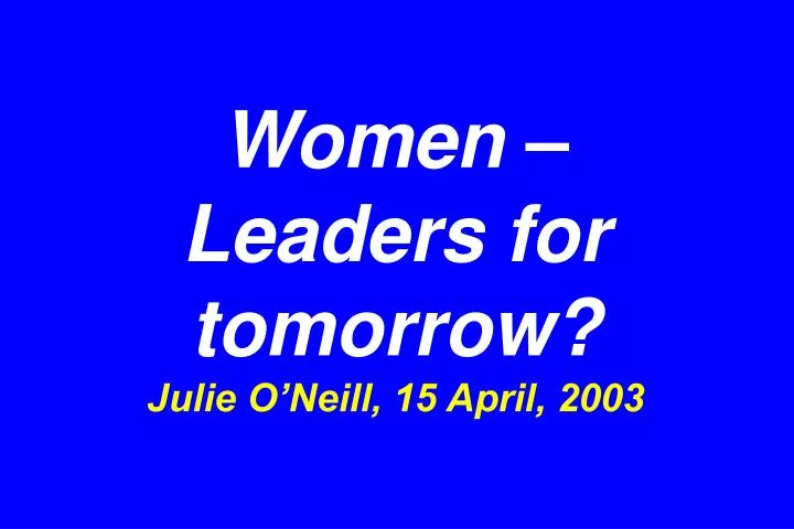 women leaders for tomorrow julie o neill 15 april 2003 n.