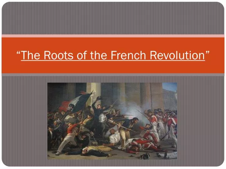 PPT - “ The Roots of the French Revolution ” PowerPoint Presentation ...