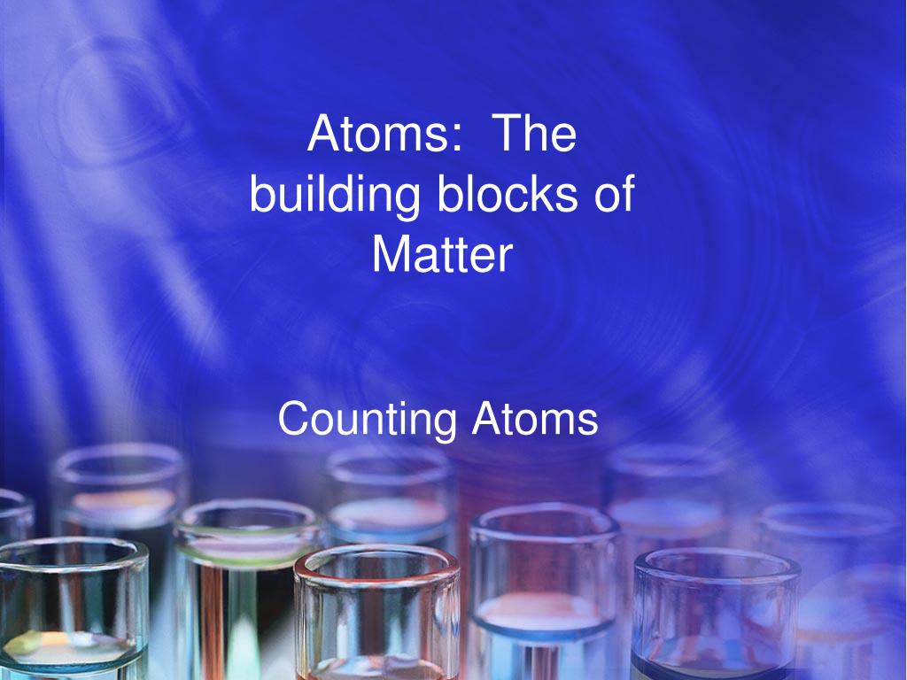PPT - Atoms: The building blocks of Matter PowerPoint Presentation 