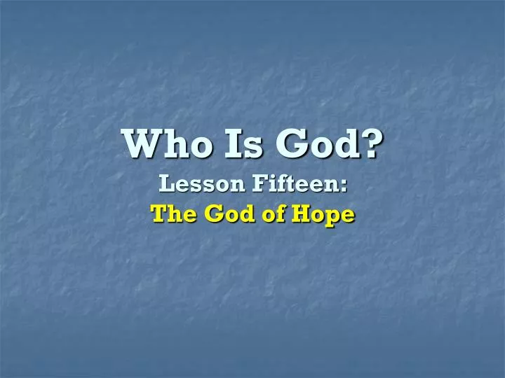 who is god lesson fifteen the god of hope n.