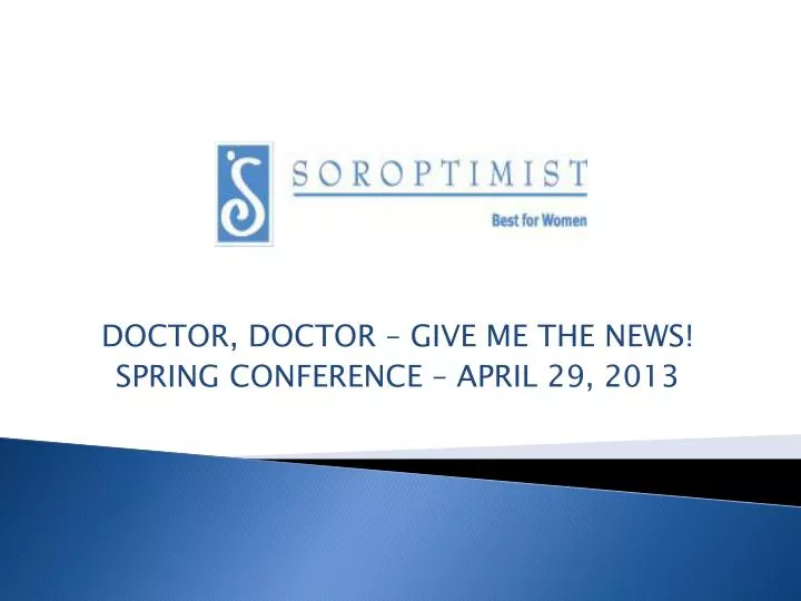 PPT DOCTOR, DOCTOR GIVE ME THE NEWS! SPRING CONFERENCE APRIL 29, 2013 PowerPoint