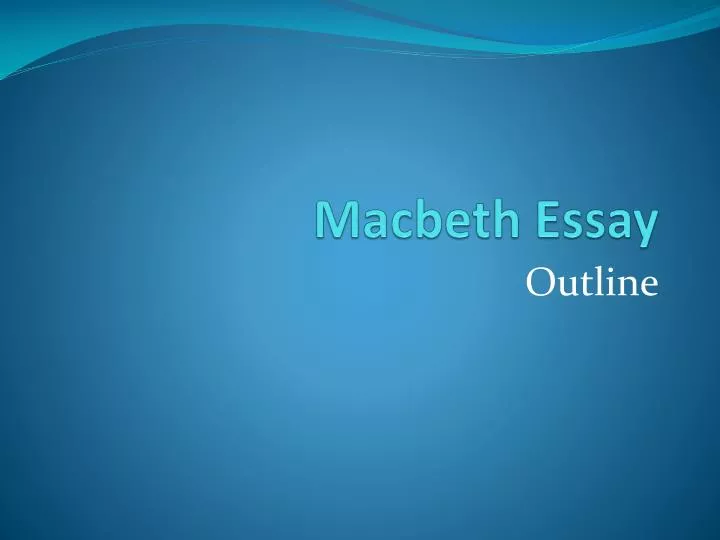 Ppt Macbeth Essay Powerpoint Presentation Id Macbeth Essay Outline The Importance Of English Essay also English Language Essay Business Plan Writers Washington Dc