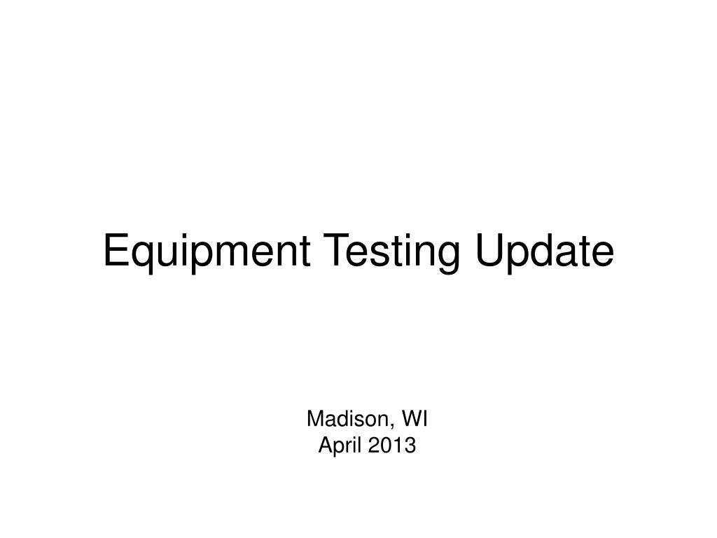 PPT Equipment Testing Update PowerPoint Presentation, free download