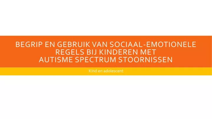 PPT Begrip En Gebruik Van Sociaal Emotionele Regels Bij Kinderen Met Autisme Spectrum