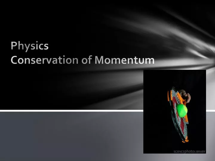 PPT - Physics Conservation of Momentum PowerPoint Presentation, free ...
