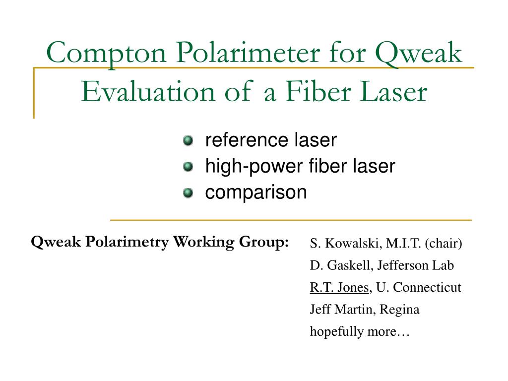 PPT - Compton Polarimeter for Qweak Evaluation of a Fiber Laser PowerPoint  Presentation - ID:2771785