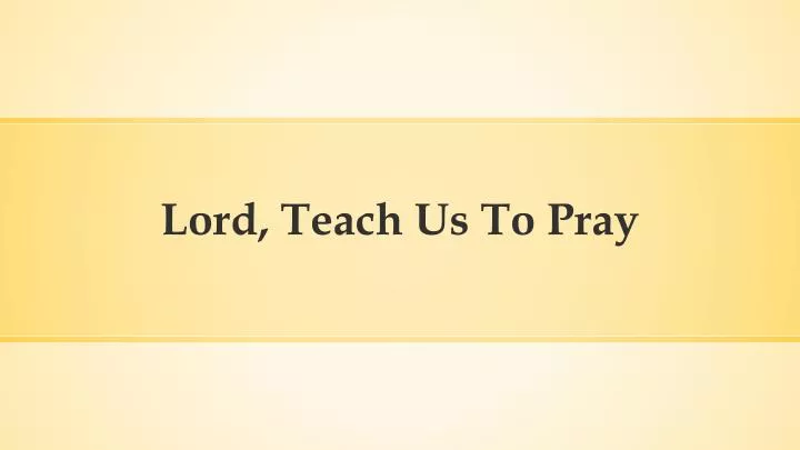 Ppt - Lord, Teach Us To Pray Powerpoint Presentation, Free Download 