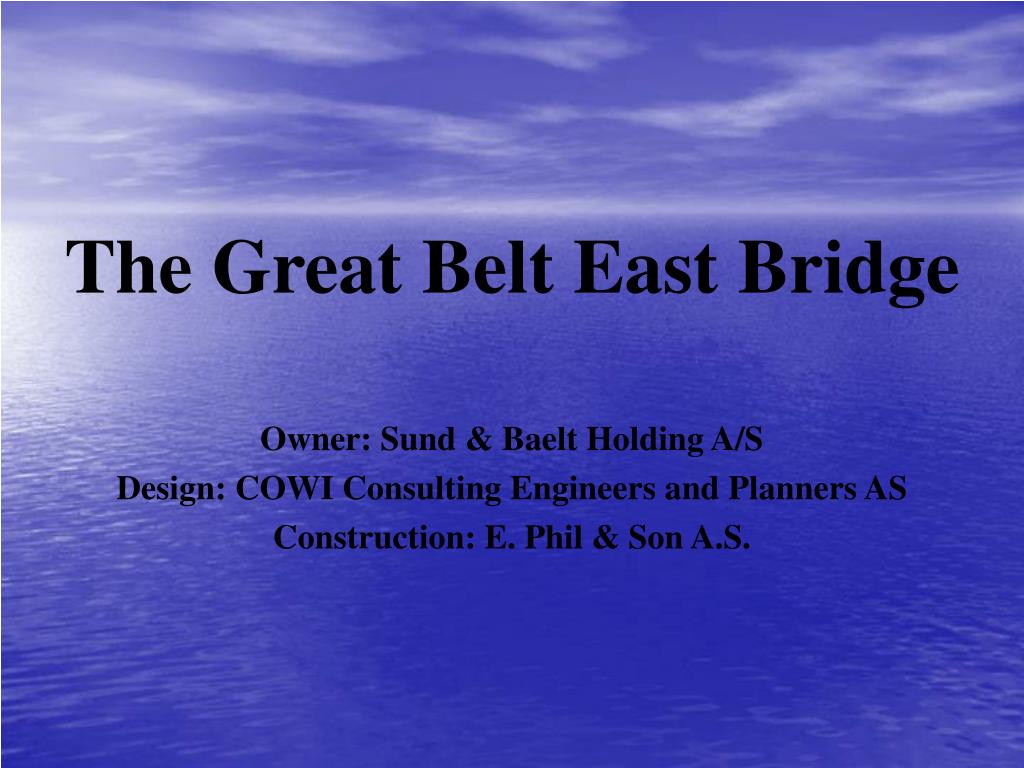 PPT - The Great Belt East Bridge Owner: Sund & Baelt Holding A/S ...