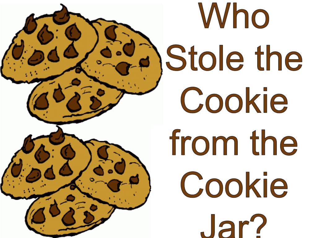 Who Stole the Cookie from the Cookie Jar? 