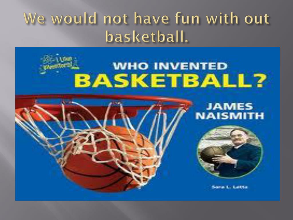 PPT - The Man Who Invented Basketball by C aleb,Hannah , Aaron ...