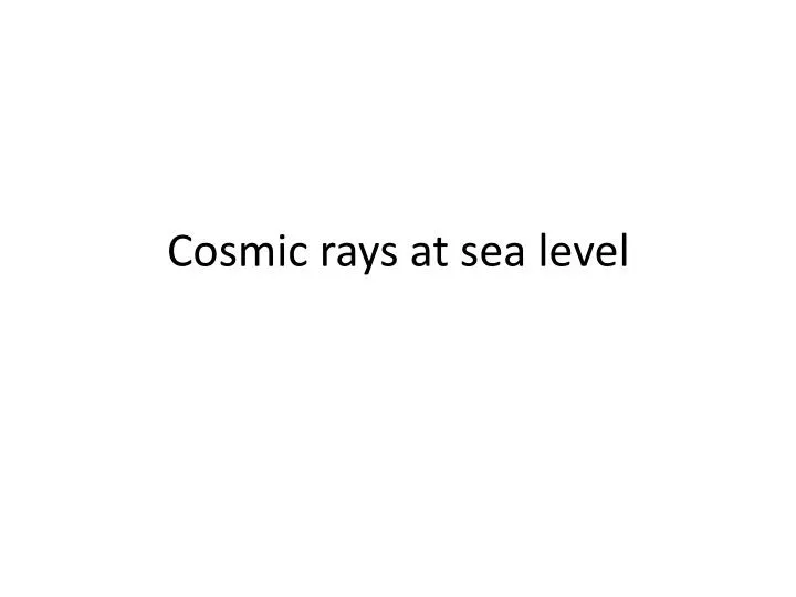PPT Cosmic rays at sea level PowerPoint Presentation, free download