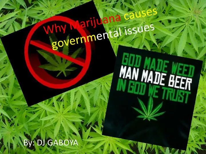 why marijuana causes governm ental issues n.