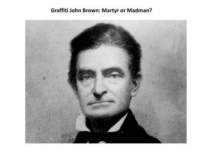 john brown martyr or madman essay John brown: martyr or madman a homily in four parts sunday, january 27, 2008 west shore unitarian universalist church part i: meet john brown who was john brown. john brown martyr or madman essay John brown: martyr or madman a homily in four parts sunday, january 27, 2008 west shore unitarian universalist church part i: meet john brown who was john brown.