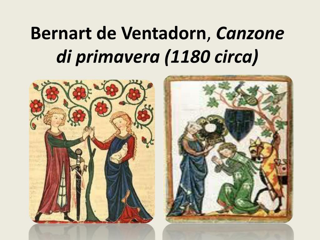 PPT - Bernart de Ventadorn , Canzone di primavera (1180 circa) PowerPoint  Presentation - ID:2789333