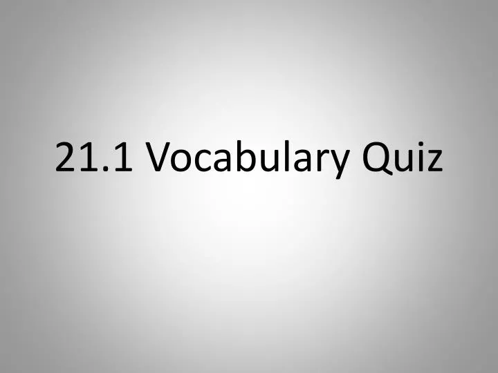 PPT - 21.1 Vocabulary Quiz PowerPoint Presentation, free download - ID ...