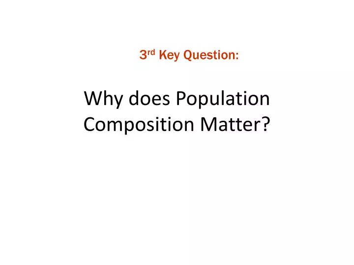 PPT Why Does Population Composition Matter PowerPoint Presentation Ppt Why Does Population Composition Matter Powerpoint Presentation
