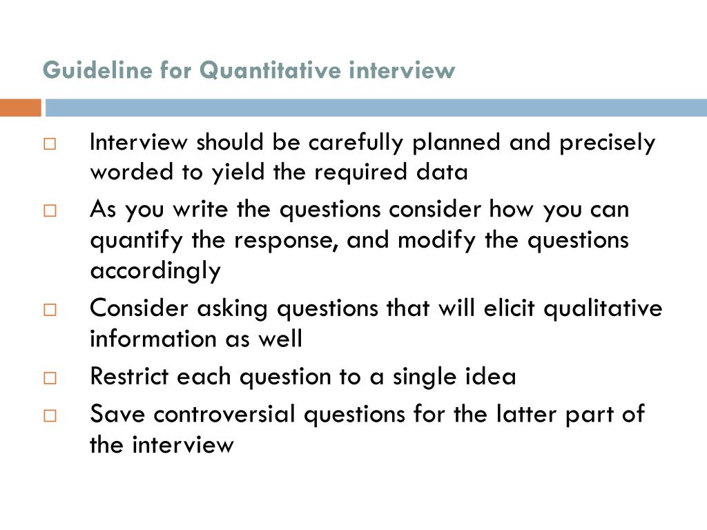 list three research topics which may require a quantitative interview