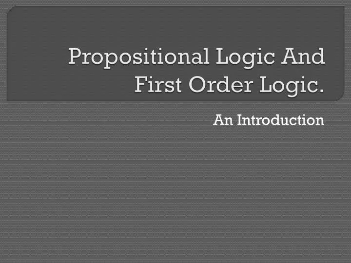 PPT Propositional Logic And First Order Logic. PowerPoint