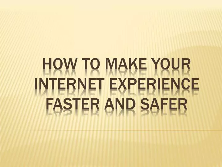how to make your internet experience faster and safer n.