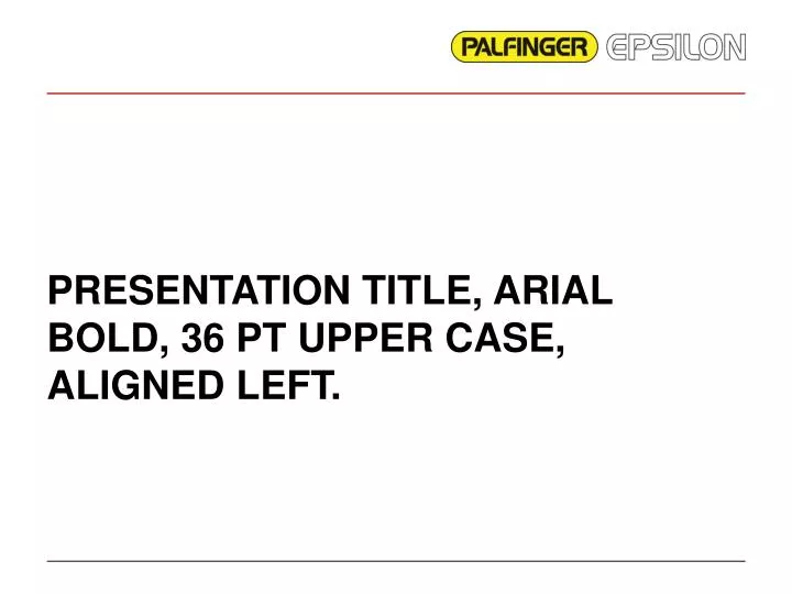presentation title arial bold 36 pt upper case aligned left n.