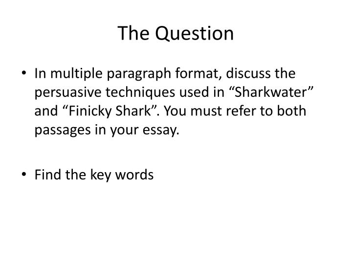 Ppt Synthesis Exemplar Powerpoint Presentation Id In Multiple Paragraph Format Discuss The Persuasive Techniques Used In Sharkwater And Finicky Shark You Must Refer To Both Passages In Your Essay
